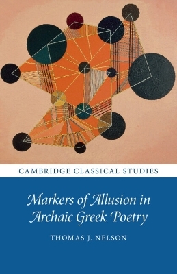 Markers of Allusion in Archaic Greek Poetry - Thomas J. Nelson