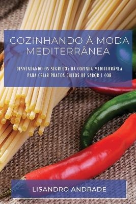 Cozinhando à moda Mediterrânea - Lisandro Andrade