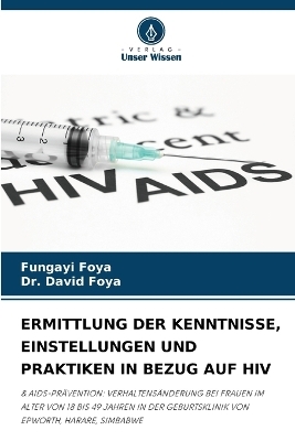 Ermittlung Der Kenntnisse, Einstellungen Und Praktiken in Bezug Auf HIV - Fungayi Foya, Dr David Foya