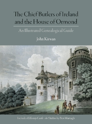 The Chief Butlers of Ireland and the House of Ormond - John Kirwan