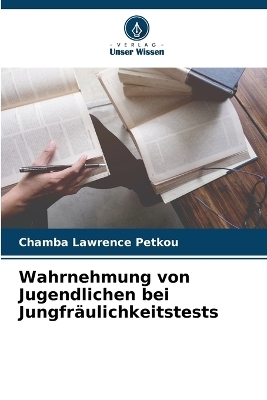 Wahrnehmung von Jugendlichen bei Jungfräulichkeitstests - Chamba Lawrence Petkou