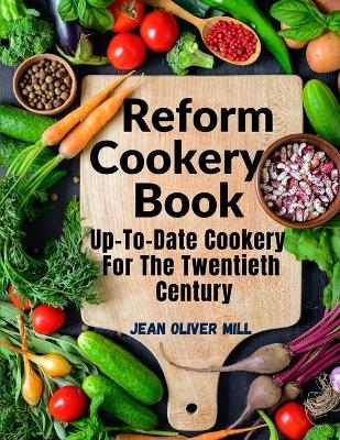 Reform Cookery Book -  Jean Oliver Mill