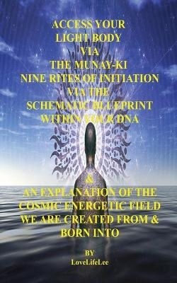 ACCESS YOUR LIGHT BODY VIA THE MUNAY-KI NINE RITES OF INITIATION - LOVE LIFE LEE