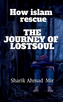 How islam rescue The Journey of LostsouL - Sharik Ahmad