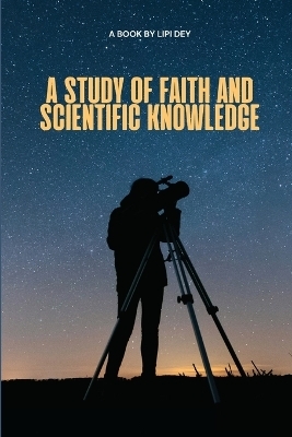 A study of faith and scientific knowledge - Lipi Dey