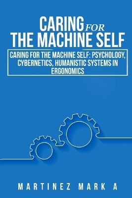 Caring for the Machine Self - Mark A Martinez