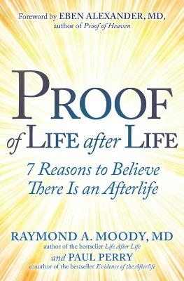 Proof of Life after Life - Raymond Moody, Paul Perry