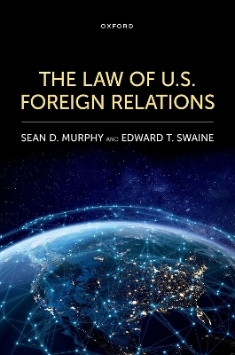 The Law of U.S. Foreign Relations - Sean D. Murphy, Edward T. Swaine