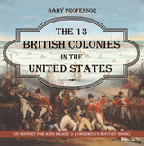 13 British Colonies in the United States - US History for Kids Grade 3 | Children's History Books -  Baby Professor