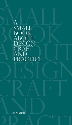 A Small Book About Design Craft and Practice - G M Donley