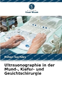 Ultrasonographie in der Mund-, Kiefer- und Gesichtschirurgie - Rohan Sachdev