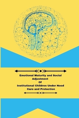 Emotional maturity and social adjustment of institutional children under need care and protection - Barman Lipika