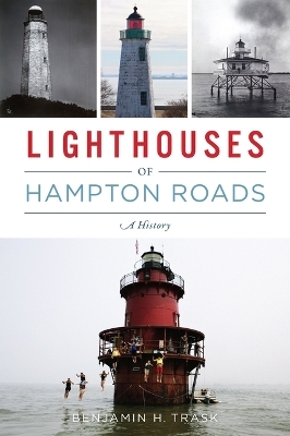 Lighthouses of Hampton Roads - Benjamin H Trask