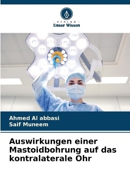 Auswirkungen einer Mastoidbohrung auf das kontralaterale Ohr - Ahmed Al abbasi, Saif Muneem