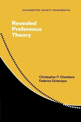 Revealed Preference Theory - Christopher P. Chambers, Federico Echenique