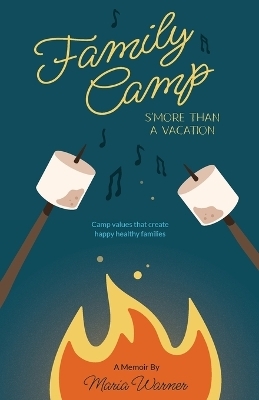 Family Camp S'more Than A Vacation - Maria Warner