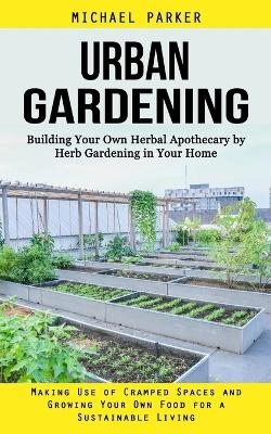 Urban Gardening - Michael Parker