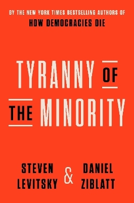 Tyranny of the Minority - Steven Levitsky, Daniel Ziblatt