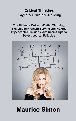 Critical Thinking, Logic & Problem-Solving - Maurice Simon