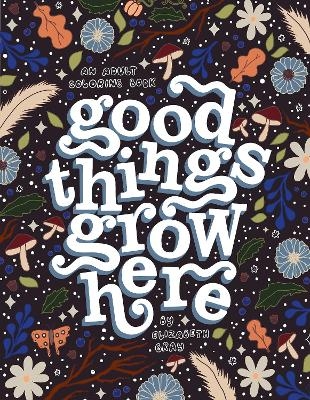 Good Things Grow Here - Elizabeth Gray