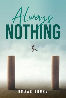 Always Nothing -  Omàar Thurg