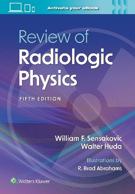 Review of Radiologic Physics: Print + eBook with Multimedia - William F. Sensakovic