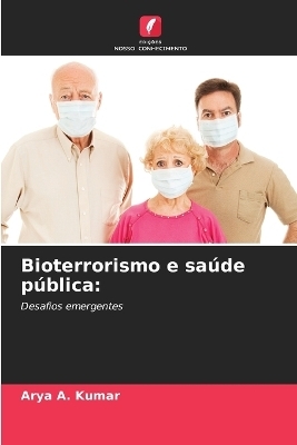 Bioterrorismo e saúde pública - Arya A Kumar