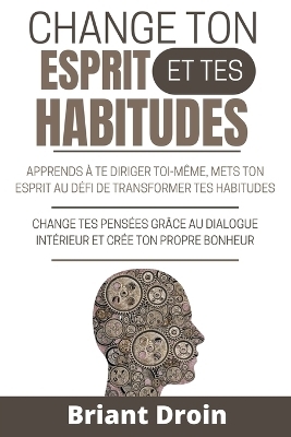 Change Ton esprit et Tes Habitudes - Briant Droin