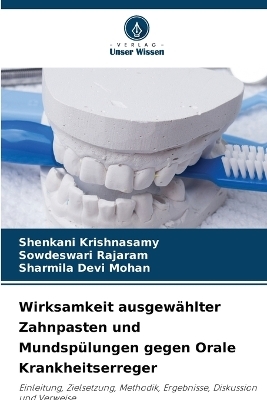 Wirksamkeit ausgewählter Zahnpasten und Mundspülungen gegen Orale Krankheitserreger - Shenkani Krishnasamy, Sowdeswari Rajaram, Sharmila Devi Mohan