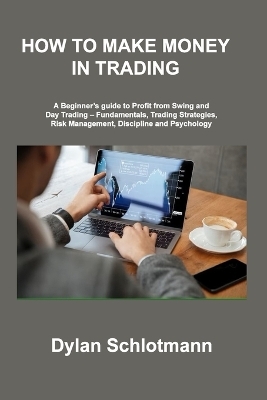 How to Make Money in Trading - Dylan Schlotmann