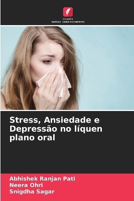 Stress, Ansiedade e Depressão no líquen plano oral - Abhishek Ranjan Pati, Neera Ohri, Snigdha Sagar