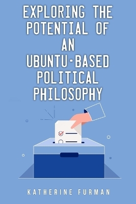 Exploring the potential of an Ubuntu-based political philosophy - Katherine Furman