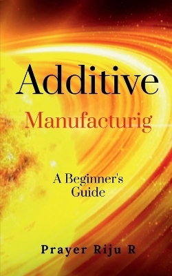 Additive Manufacturing - Prayer Riju