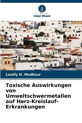 Toxische Auswirkungen von Umweltschwermetallen auf Herz-Kreislauf-Erkrankungen - Loutfy H Madkour