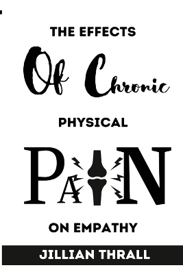 Effects of chronic physical pain on empathy - Jillian Thrall