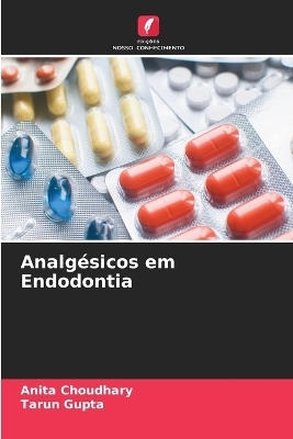 Analgésicos em Endodontia - Anita Choudhary, Tarun Gupta