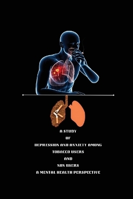 A STUDY OF DEPRESSION AND ANXIETY AMONG TOBACCO USERS AND NON USERS Amental HEALTH PERSPECTIVE - Ramlal Parewa