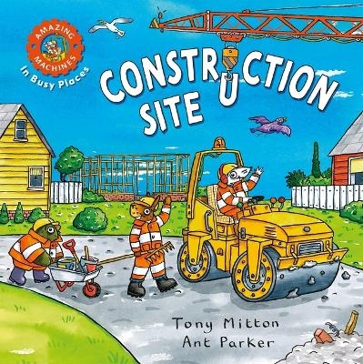 Amazing Machines in Busy Places: Construction Site - Tony Mitton