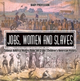 Jobs, Women and Slaves - Colonial America History Book 5th Grade | Children's American History -  Baby Professor