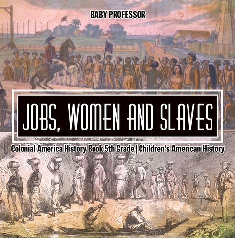 Jobs, Women and Slaves - Colonial America History Book 5th Grade | Children's American History -  Baby Professor