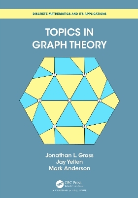 Topics in Graph Theory - Jonathan L Gross, Jay Yellen, Mark Anderson