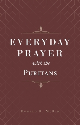 Everyday Prayer with the Puritans - Donald K McKim