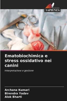 Ematobiochimica e stress ossidativo nei canini - Archana Kumari, Birendra Yadav, Alok Bharti