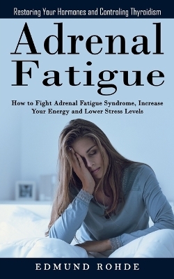 Adrenal Fatigue - Edmund Rohde