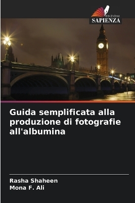 Guida semplificata alla produzione di fotografie all'albumina - Rasha Shaheen, Mona F Ali