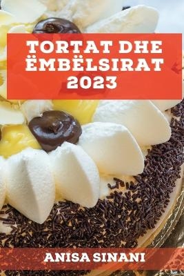 Tortat dhe Ëmbëlsirat 2023 - Anisa Sinani