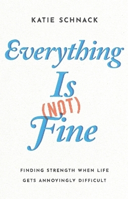 Everything Is (Not) Fine - Katie Schnack