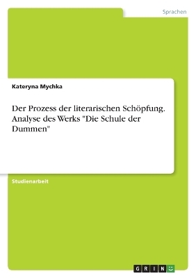 Der Prozess der literarischen SchÃ¶pfung. Analyse des Werks "Die Schule der Dummen" - Kateryna Mychka