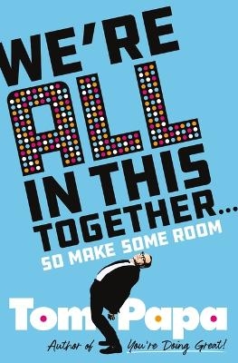 We're All in This Together . . . - Tom Papa