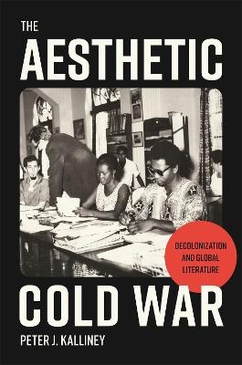 The Aesthetic Cold War - Peter J. Kalliney